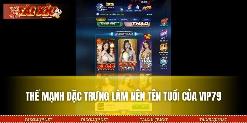 Những ưu điểm vượt trội khẳng định vị thế dẫn đầu của VIP79