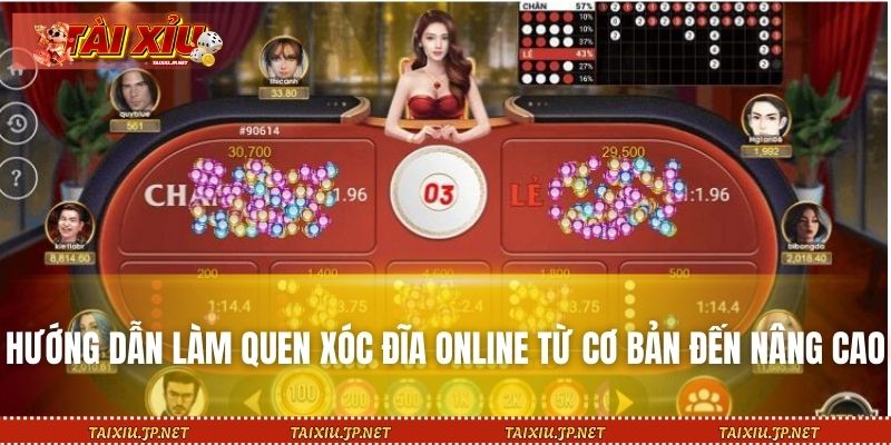Hướng dẫn làm quen xóc đĩa online từ cơ bản đến nâng cao