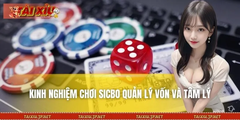 Quản lý vốn và tâm lý là kinh nghiệm chơi Sicbo thông minh